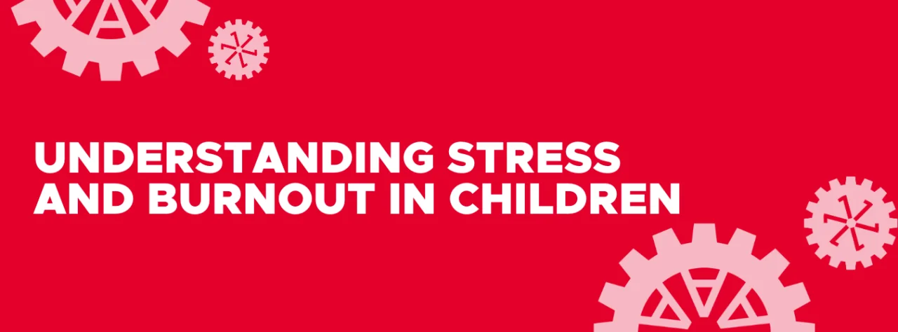 Understanding Stress and Burnout in Children